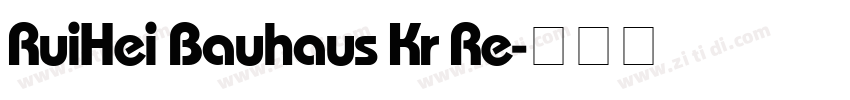 RuiHei Bauhaus Kr Re字体转换